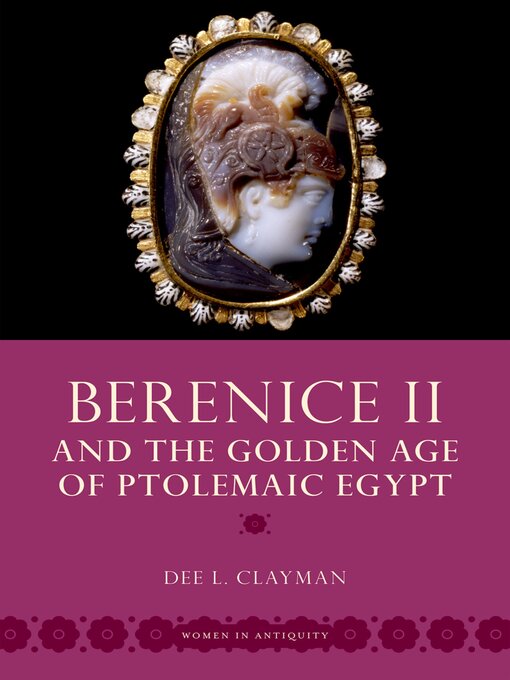 Title details for Berenice II and the Golden Age of Ptolemaic Egypt by Dee L. Clayman - Wait list